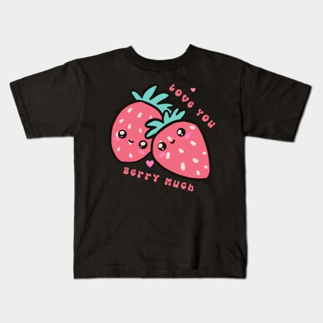 Love you Berry much a cute strawberry pun Kids T-Shirt by Yarafantasyart